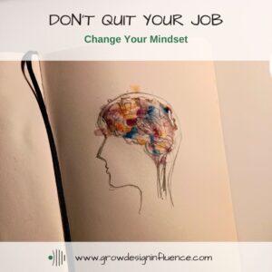 Read more about the article Don’t Quit Your Job, Change Your Mindset