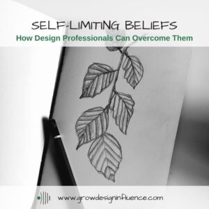 Read more about the article Self-Limiting Beliefs – How Design Professionals Can Overcome Them